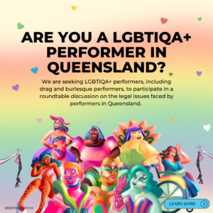 Rainbow background with various colourful drag performers displayed at the bottom. The heading reads: are you a LGBTIQA+ performer in Queensland?