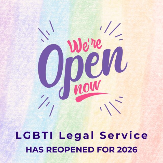 LGBTI Legal Service as reopened after our end of year break.  We are open from 10am-4pm on weekdays.  See our website for how to get in contact with us.