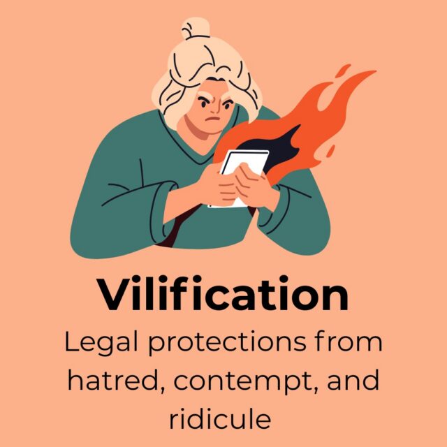 Vilification laws are there to protect our communities from hate speech and violence. If you have experienced vilification, contact LGBTI Legal Service for free legal advice.  This factsheet is intended to give general advice only and should not be used as a substitute for legal advice