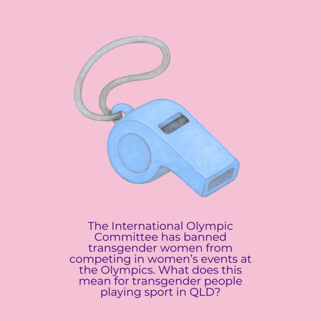 The International Olympic Committee has banned transgender women from competing in women's events at the Olympics. Find out more about anti-discrimination protections for transgender people playing sport in QLD. If you have experienced any issues with playing sport in your community, contact LGBTI Legal Service for free legal advice. This factsheet is intended to give general advice only and should not be used as a substitute for legal advice #lgbtiqa #LGBTQ #transgender #sport #olympics